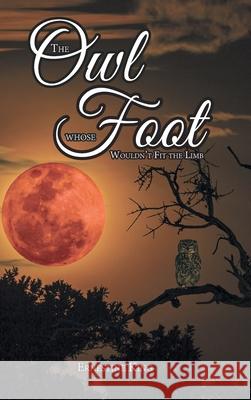 The Owl Whose Foot Wouldn't Fit the Limb King, Ernestine 9781636307343 Covenant Books - książka