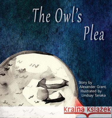 The Owl's Plea Alexander Grant (University of Lancaster UK), Tanaka Lindsay 9780997642803 Tanaka Grant Publishing - książka