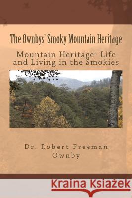 The Ownbys' Smoky Mountain Heritage: Mountain Life and Living in the Smokies Dr Robert Freeman Ownby 9781534724150 Createspace Independent Publishing Platform - książka