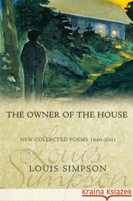 The Owner of the House: New Collected Poems 1940-2001 Louis Aston Marantz Simpson 9781929918393 BOA Editions - książka