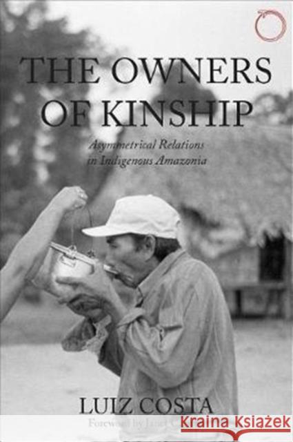 The Owners of Kinship: Asymmetrical Relations in Indigenous Amazonia Luiz Costa 9780997367591 Hau - książka