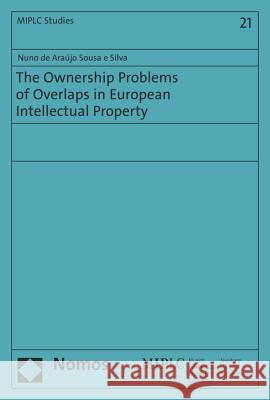 The Ownership Problems of Overlaps in European Intellectual Property Silva, Nuno De 9783848713950 Nomos - książka