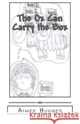 The Ox Can Carry the Box Aimee Hughes 9781987754346 Createspace Independent Publishing Platform - książka