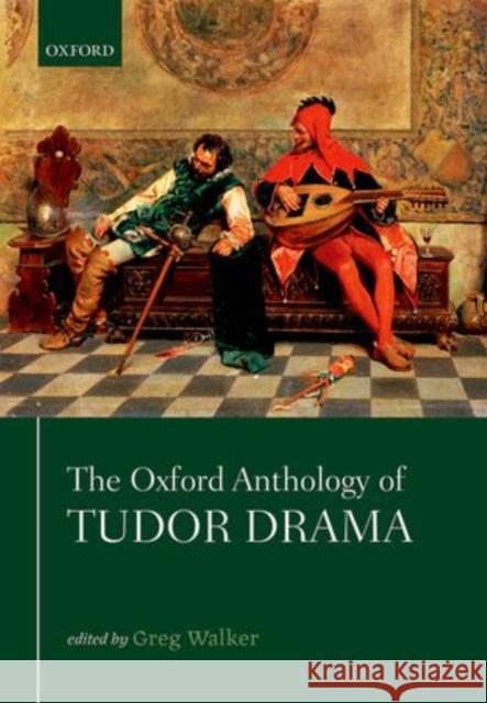 The Oxford Anthology of Tudor Drama Greg Walker 9780198728139 OXFORD UNIVERSITY PRESS ACADEM - książka