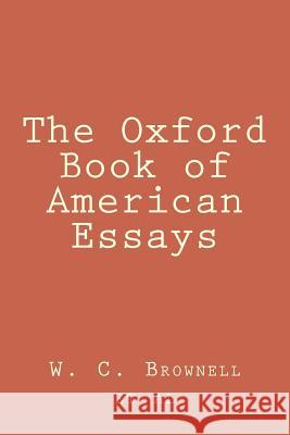 The Oxford Book of American Essays W. C. Brownell Et Al 9781720412649 Createspace Independent Publishing Platform - książka