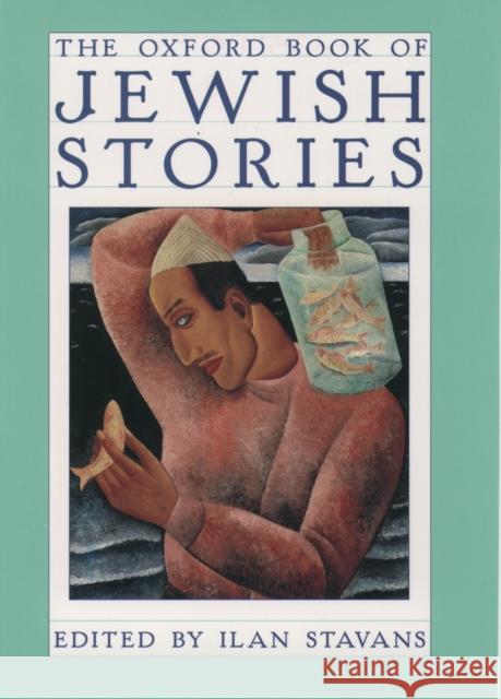 The Oxford Book of Jewish Stories Ilan Stavans 9780195110197 Oxford University Press - książka