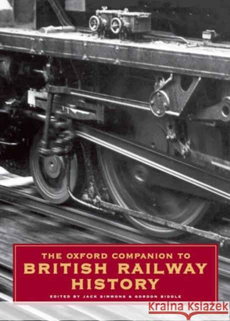 The Oxford Companion to British Railway History: From 1603 to the 1990s Jack Simmons 9780192116970 Oxford University Press, USA - książka