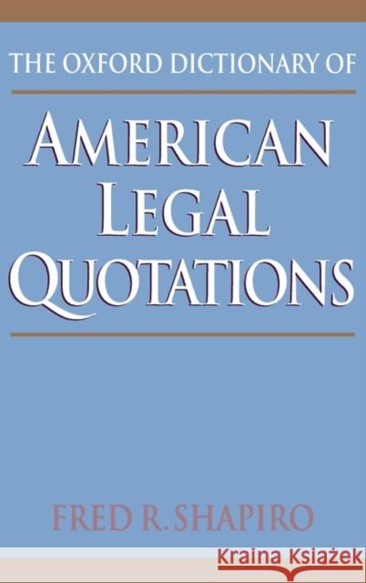 The Oxford Dictionary of American Legal Quotations Fred R. Shapiro 9780195058598 Oxford University Press - książka