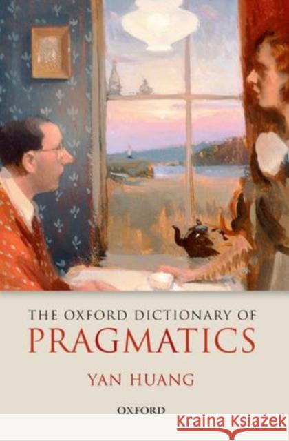 The Oxford Dictionary of Pragmatics Yan Huang   9780198712817 Oxford University Press - książka