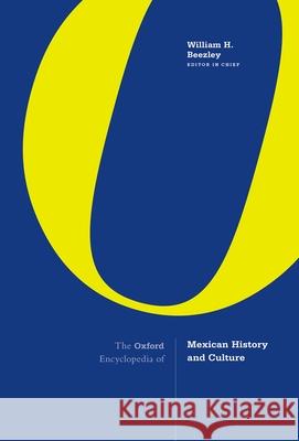 The Oxford Encyclopedia of Mexican History and Culture William H. Beezley 9780190680893 Oxford University Press, USA - książka