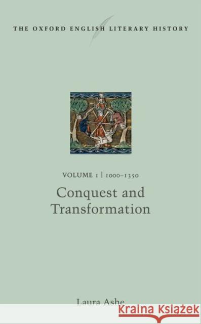 The Oxford English Literary History: Volume I: 1000-1350: Conquest and Transformation Ashe, Laura 9780199575381 Oxford University Press, USA - książka