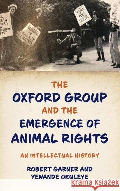 The Oxford Group and the Emergence of Animal Rights: An Intellectual History Robert Garner Yewande Okuleye 9780197508497 Oxford University Press, USA - książka