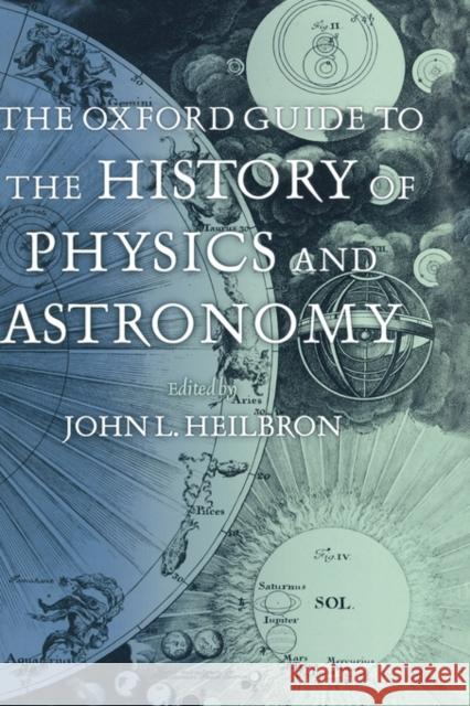 The Oxford Guide to the History of Physics and Astronomy J. L. Heilbron 9780195171983 Oxford University Press - książka