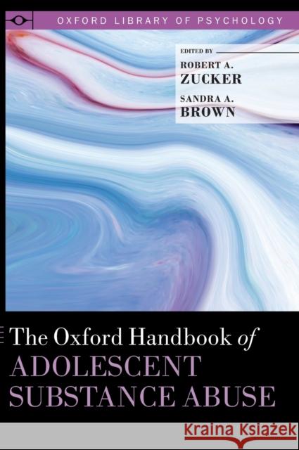 The Oxford Handbook of Adolescent Substance Abuse Robert A. Zucker Sandra A. Brown 9780199735662 Oxford University Press, USA - książka