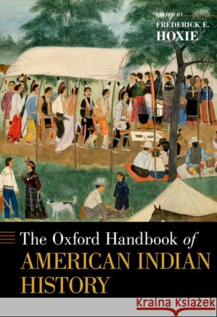 The Oxford Handbook of American Indian History Frederick E. Hoxie 9780199858897 Oxford University Press, USA - książka