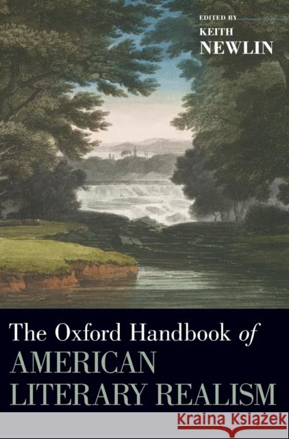 The Oxford Handbook of American Literary Realism Keith Newlin 9780190642891 Oxford University Press, USA - książka