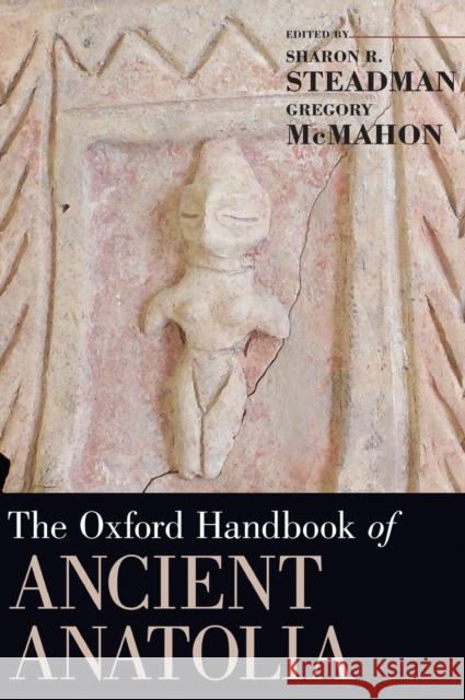 The Oxford Handbook of Ancient Anatolia Sharon R Steadman 9780195376142  - książka