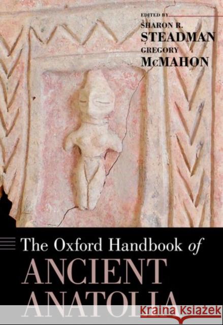 The Oxford Handbook of Ancient Anatolia Sharon R. Steadman Gregory McMahon 9780199336012 Oxford University Press, USA - książka