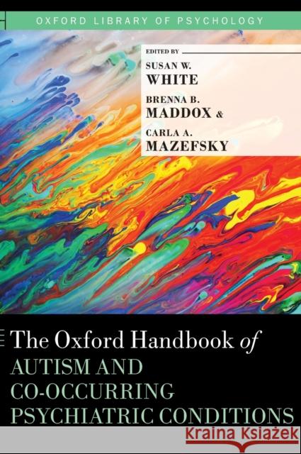 The Oxford Handbook of Autism and Co-Occurring Psychiatric Conditions Susan W. White 9780190910761 Oxford University Press, USA - książka