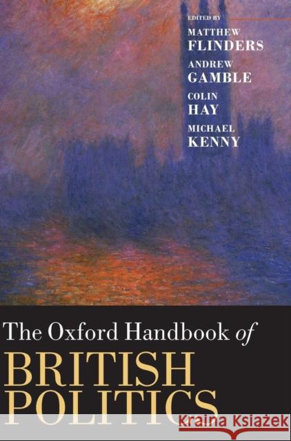 The Oxford Handbook of British Politics Matthew Flinders Andrew Gamble Colin Hay 9780199230952 Oxford University Press, USA - książka