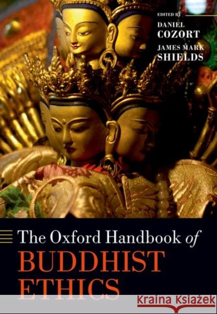 The Oxford Handbook of Buddhist Ethics Daniel Cozort James Mark Shields 9780198837459 Oxford University Press, USA - książka
