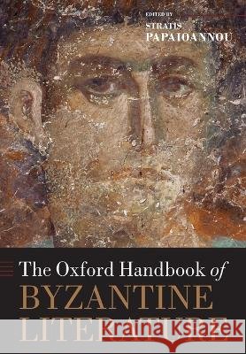 The Oxford Handbook of Byzantine Literature Stratis Papaioannou 9780197815007 Oxford University Press - książka