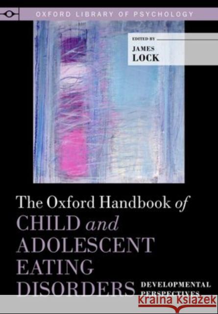 The Oxford Handbook of Child and Adolescent Eating Disorders: Developmental Perspectives James Lock 9780199744459  - książka