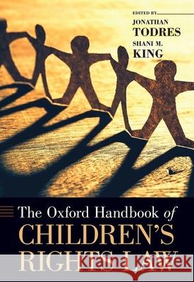 The Oxford Handbook of Children's Rights Law Jonathan Todres Shani M. King 9780190097608 Oxford University Press, USA - książka