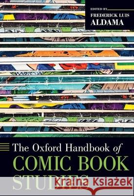 The Oxford Handbook of Comic Book Studies Frederick Luis Aldama 9780190917944 Oxford University Press, USA - książka