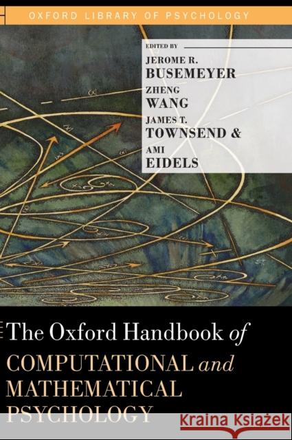 The Oxford Handbook of Computational and Mathematical Psychology Jerome R. Busemeyer Zheng Wang James T. Townsend 9780199957996 Oxford University Press, USA - książka