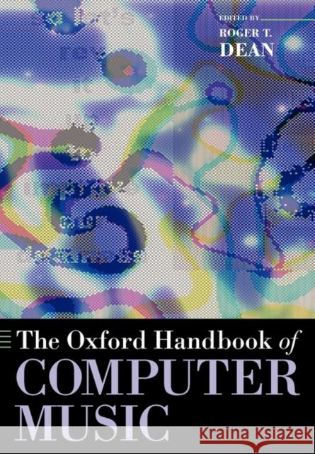 The Oxford Handbook of Computer Music Roger T. Dean 9780199792030 Oxford University Press, USA - książka