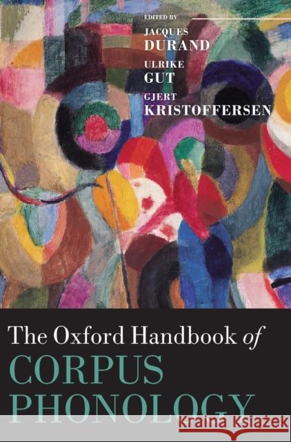 The Oxford Handbook of Corpus Phonology Jacques Durand Ulrike Gut Gjert Kristoffersen 9780199571932 Oxford University Press, USA - książka