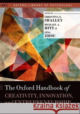 The Oxford Handbook of Creativity, Innovation, and Entrepreneurship Christina E. Shalley Michael A. Hitt Jing Zhou 9780199927678 Oxford University Press, USA - książka