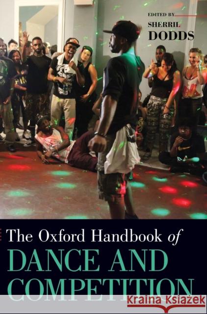 The Oxford Handbook of Dance and Competition Sherril Dodds 9780190639082 Oxford University Press, USA - książka