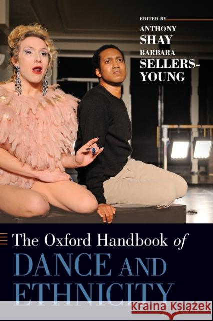 The Oxford Handbook of Dance and Ethnicity Anthony Shay Barbara Sellers-Young 9780199754281 Oxford University Press, USA - książka