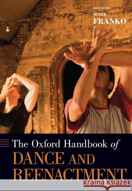 The Oxford Handbook of Dance and Reenactment Mark Franko 9780197533895 Oxford University Press, USA - książka