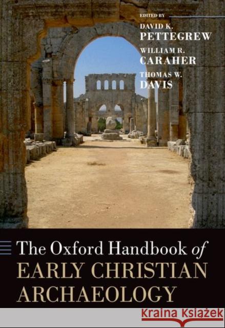 The Oxford Handbook of Early Christian Archaeology David K. Pettegrew William R. Caraher Thomas W. Davis 9780197625316 Oxford University Press, USA - książka