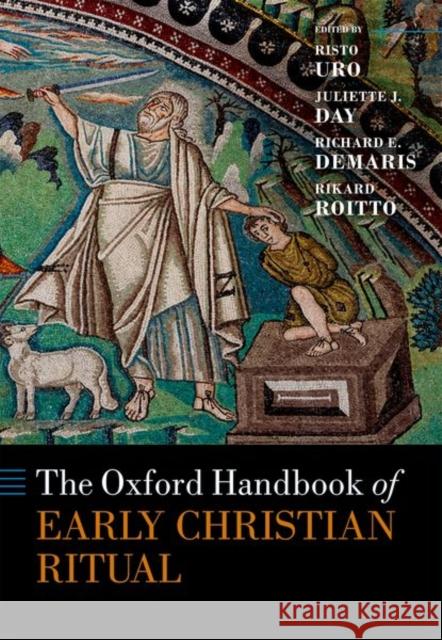 The Oxford Handbook of Early Christian Ritual Risto Uro Juliette J. Day Richard E. Demaris 9780198747871 Oxford University Press, USA - książka