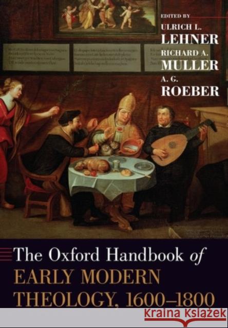The Oxford Handbook of Early Modern Theology, 1600-1800 Ulrich L. Lehner Richard A. Muller A. G. Roeber 9780190082864 Oxford University Press, USA - książka