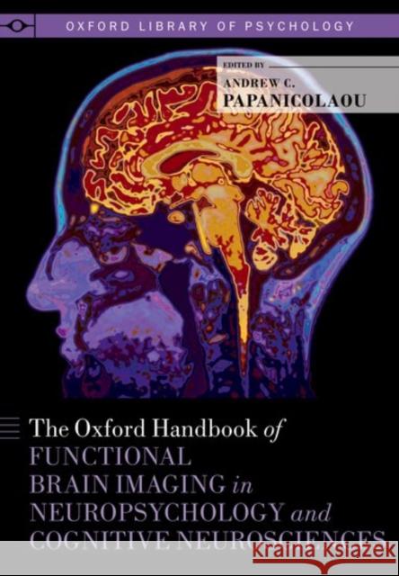 The Oxford Handbook of Functional Brain Imaging in Neuropsychology and Cognitive Neurosciences Andrew C. Papanicolaou 9780199764228 Oxford University Press, USA - książka