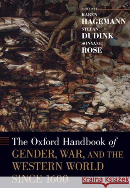 The Oxford Handbook of Gender, War, and the Western World Since 1600 Karen Hagemann Stefan Dudink Sonya O. Rose 9780199948710 Oxford University Press, USA - książka