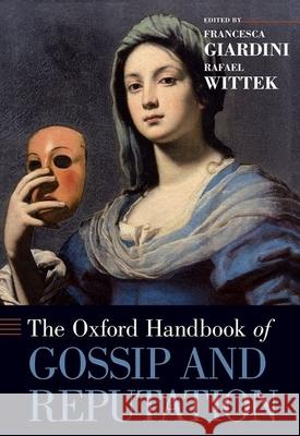 The Oxford Handbook of Gossip and Reputation Francesca Giardini Rafael Wittek 9780190494087 Oxford University Press, USA - książka