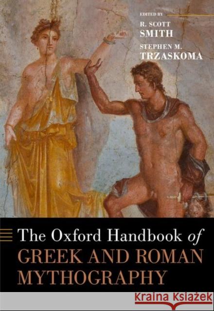 The Oxford Handbook of Greek and Roman Mythography R. Scott Smith Stephen M. Trzaskoma 9780190648312 Oxford University Press, USA - książka