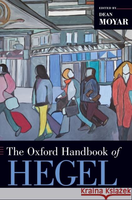 The Oxford Handbook of Hegel Dean Moyar 9780199355228 Oxford University Press, USA - książka