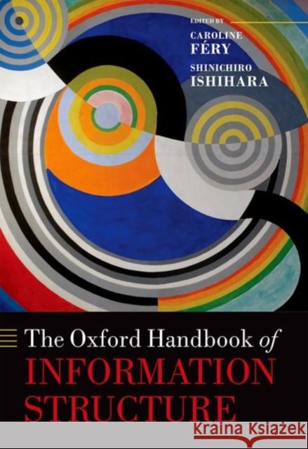 The Oxford Handbook of Information Structure Caroline Fery Shinichiro Ishihara 9780199642670 Oxford University Press, USA - książka