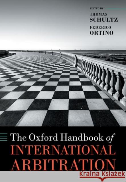 The Oxford Handbook of International Arbitration Thomas Schultz (Professor of Law, King's Federico Ortino (Reader in International  9780198796190 Oxford University Press - książka