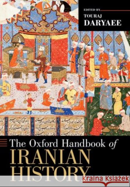 The Oxford Handbook of Iranian History Touraj Daryaee   9780199390427 Oxford University Press Inc - książka