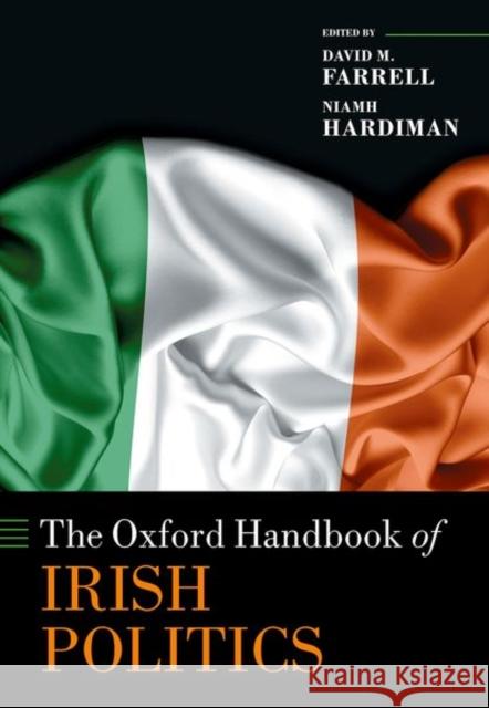The Oxford Handbook of Irish Politics David M. Farrell Niamh Hardiman 9780198823834 Oxford University Press, USA - książka