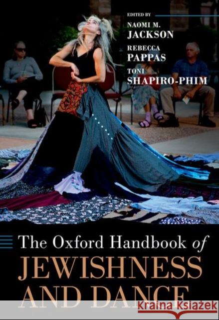 The Oxford Handbook of Jewishness and Dance Naomi M. Jackson Rebecca Pappas Toni Shapiro-Phim 9780197519516 Oxford University Press, USA - książka