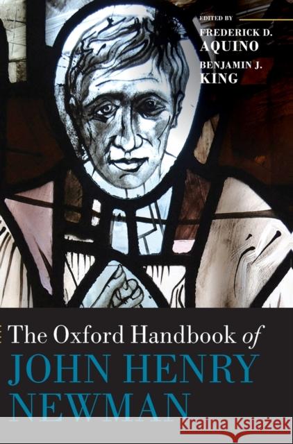 The Oxford Handbook of John Henry Newman Frederick D. Aquino Benjamin J. King 9780198718284 Oxford University Press, USA - książka